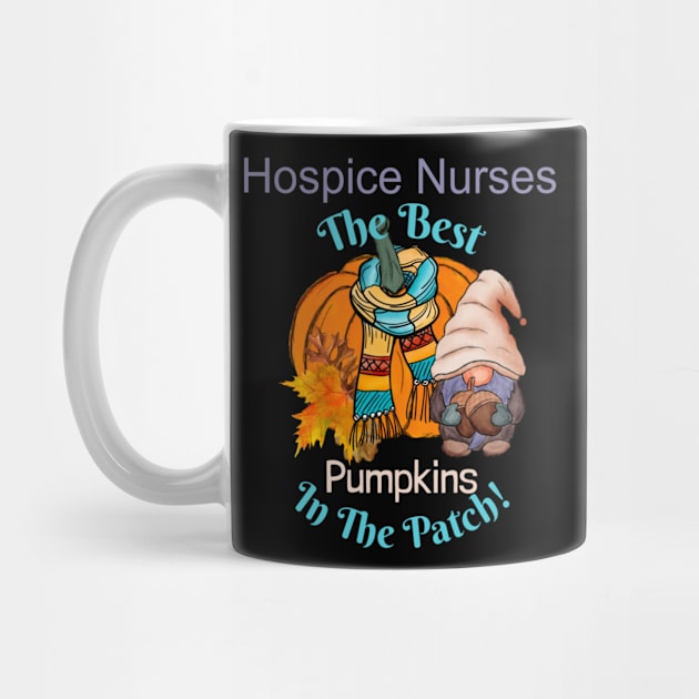 Hospice Nurse Fall Gnome Pumpkin Cute Funny Thanksgiving Quote The Best in the Patch by DesignIndex